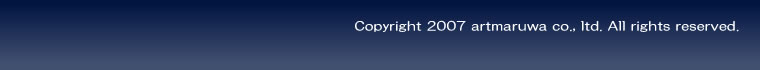 Copyright 2007 artmaruwa co., ltd. All rights reserved.